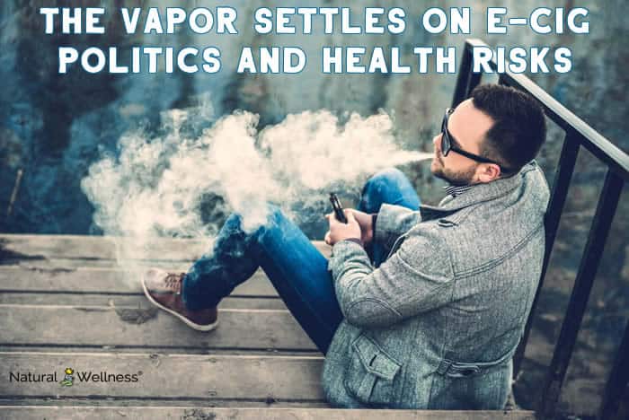 The Vapor Settles on E-Cig Politics and Health Risks