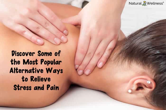 Discover Some of the Most Popular Alternative Ways to Relieve Stress and Pain