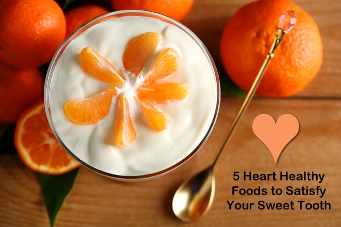 5 Heart-Healthy Foods That Will Satisfy Your Sweet Tooth